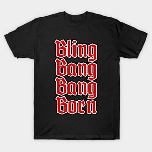 Bling Bang Bang Born T-Shirt